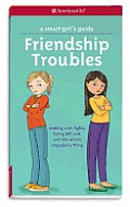 American Girl Smart Girls Guide Friendship Troubles Revised Dealing with Fights Being Left Out & the Whole Popularity Thing