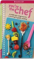 Youre the Chef A Cookbook Companion for a Smart Girls Guide Cooking