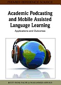 Academic Podcasting and Mobile Assisted Language Learning: Applications and Outcomes