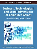Business, Technological, and Social Dimensions of Computer Games: Multidisciplinary Developments