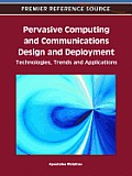 Pervasive Computing and Communications Design and Deployment: Technologies, Trends and Applications