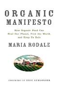 Organic Manifesto How Organic Farming Can Heal Our Planet Feed the World & Keep Us Safe