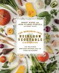Beekman 1802 Heirloom Vegetable Cookbook 100 Delicious Heritage Recipes from the Farm & Garden