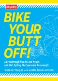 Bike Your Butt Off!: A Breakthrough Plan to Lose Weight and Start Cycling (No Experience Necessary!)