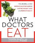What Doctors Eat How the Countrys Most Respected MDs Use Food to Stay Slim Boost Energy Build Brain Power & Never Get Sick