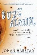 Buzz Aldrin What Happened to You in All the Confusion A Novel