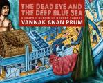 Dead Eye & the Deep Blue Sea The World of Slavery at Sea A Graphic Memoir