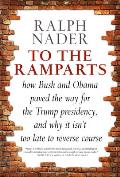 To the Ramparts How Bush & Obama Paved the Way for the Trump Presidency & Why It Isnt Too Late to Repair the Damage