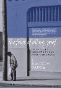 The Fruit of All My Grief: Lives in the Shadows of the American Dream