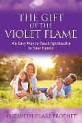 The Gift of the Violet Flame: An Easy Way to Teach Spirituality to Your Family