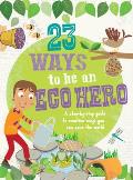 23 Ways to Be an Eco Hero A Step By Step Guide to Creative Ways You Can Save the World