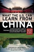 What the U S Can Learn from China An Open Minded Guide to Treating Our Greatest Competitor as Our Greatest Teacher