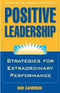 Positive Leadership Strategies For Extraordinary Performance