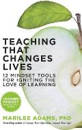 Teaching That Changes Lives 10 Mindset Tools for Igniting the Love of Learning