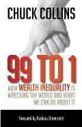 99 to 1 How Wealth Inequality Is Wrecking the World & What We Can Do about It