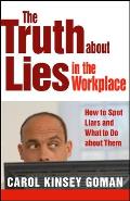 The Truth about Lies in the Workplace: How to Spot Liars and What to Do about Them