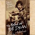Ballad of Bob Dylan A Portrait Unabridged