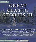 Great Classic Stories III Unabridged Classic Short Stories