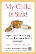 My Child Is Sick Expert Advice for Managing Common Illnesses & Injuries