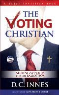 The Voting Christian: Seeking Wisdom for the Ballot Box