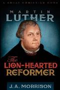 Martin Luther: The Lion-Hearted Reformer