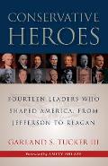 Conservative Heroes: Fourteen Leaders Who Shaped America, from Jefferson to Reagan