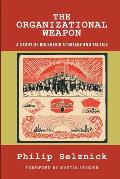 The Organizational Weapon: A Study of Bolshevik Strategy and Tactics