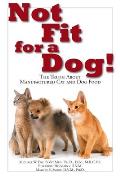 Not Fit for a Dog The Truth about Manufactured Dog & Cat Food