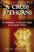 Cross Of Thorns The Enslavement Of Californias Indians By The Spanish Missions