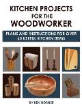 Kitchen Projects for the Woodworker Plans & Instructions for Over 65 Useful Kitchen Items