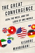Great Convergence Asia the West & the Logic of One World