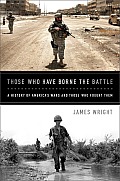 Those Who Have Borne the Battle A History of Americas Wars & Those Who Fought Them