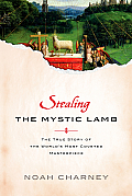 Stealing the Mystic Lamb The True Story of the Worlds Most Coveted Masterpiece