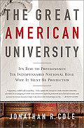 Great American University Its Rise to Preeminence Its Indispensable National Role Why It Must Be Protected