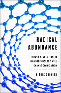 Radical Abundance How a Revolution in Nanotechnology Will Change Civilization