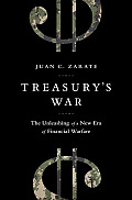 Treasurys War The Unleashing of a New Era of Financial Warfare