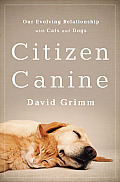 Citizen Canine Our Evolving Relationship to Cats & Dogs
