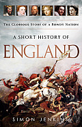 Short History of England the Glorious Story of a Rowdy Nation