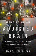 Memoirs of an Addicted Brain A Neuroscientist Examines His Former Life on Drugs