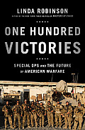 One Hundred Victories Special Ops & the Future of American Warfare