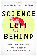 Science Left Behind Feel Good Fallacies & the Rise of the Anti Scientific Left
