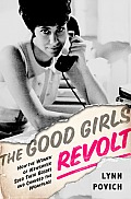 Good Girls Revolt How the Women of Newsweek Sued their Bosses & Changed the Workplace