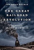 Great Railroad Revolution The History of Trains in America