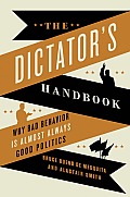 Dictators Handbook Why Bad Behavior is Almost Always Good Politics
