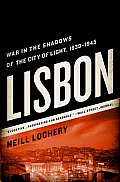 Lisbon War in the Shadows of the City of Light 1939 1945