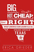 Big Hot Cheap & Right What America Can Learn from the Strange Genius of Texas