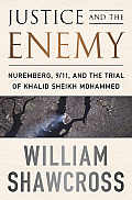 Justice & the Enemy Nuremberg 9 11 & the Trial of Khalid Sheikh Mohammed