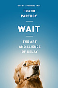 Wait The Art & Science of Delay