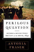 Perilous Question Reform or Revolution Britain on the Brink 1832