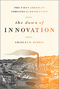 Dawn of Innovation The First American Industrial Revolution